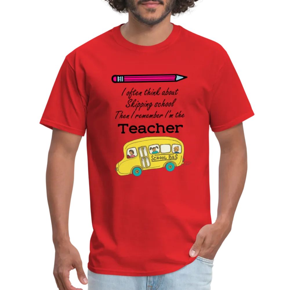 “I often think about skipping school then I remember I’m the Teacher”-Unisex Classic T-Shirt