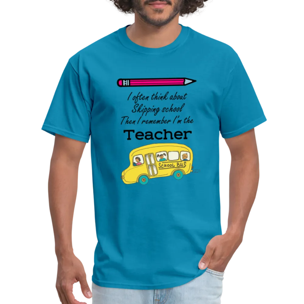 “I often think about skipping school then I remember I’m the Teacher”-Unisex Classic T-Shirt