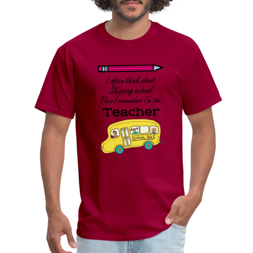 “I often think about skipping school then I remember I’m the Teacher”-Unisex Classic T-Shirt