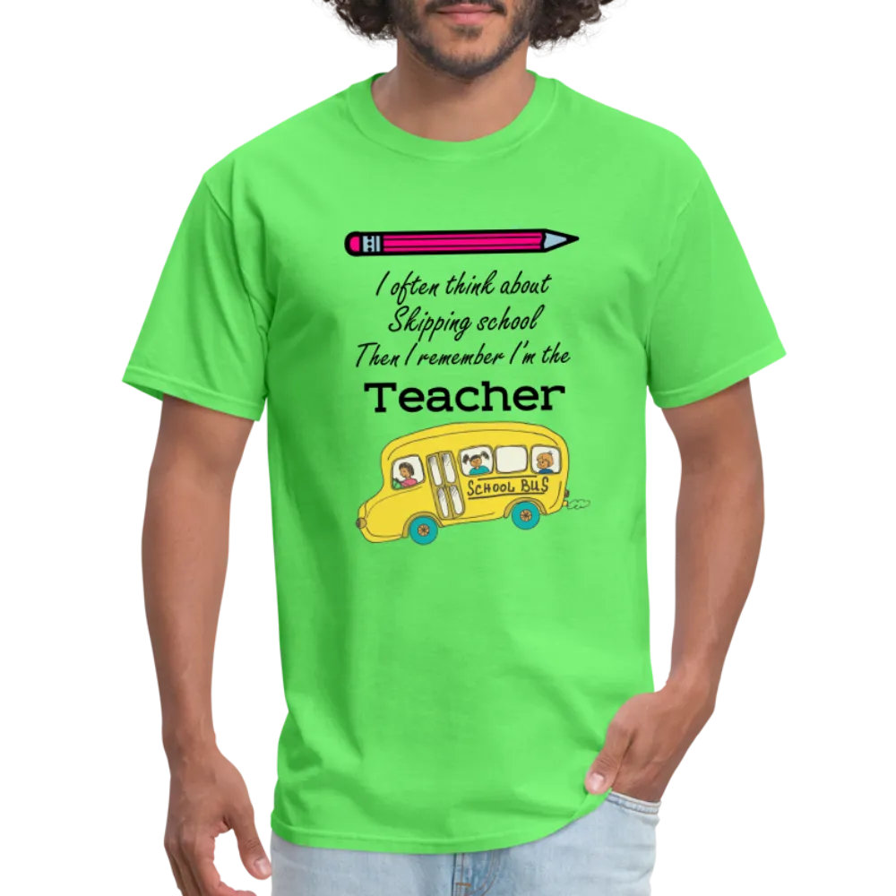 “I often think about skipping school then I remember I’m the Teacher”-Unisex Classic T-Shirt