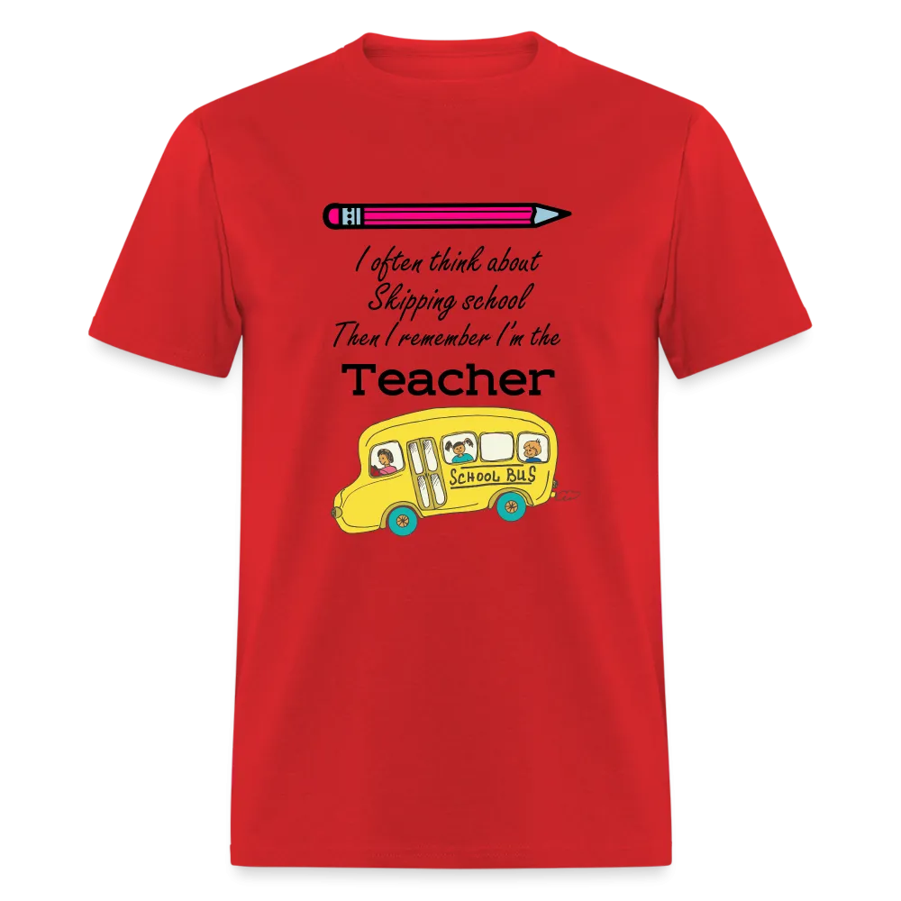 “I often think about skipping school then I remember I’m the Teacher”-Unisex Classic T-Shirt