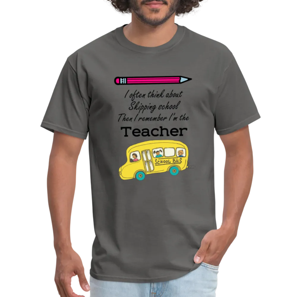 “I often think about skipping school then I remember I’m the Teacher”-Unisex Classic T-Shirt