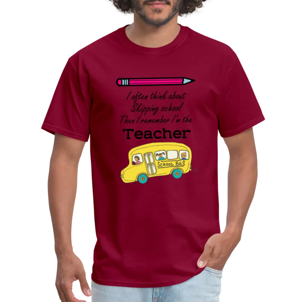 “I often think about skipping school then I remember I’m the Teacher”-Unisex Classic T-Shirt