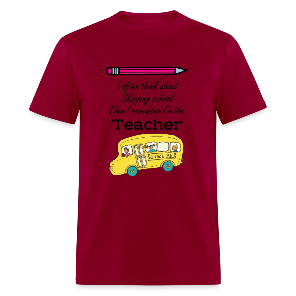 “I often think about skipping school then I remember I’m the Teacher”-Unisex Classic T-Shirt