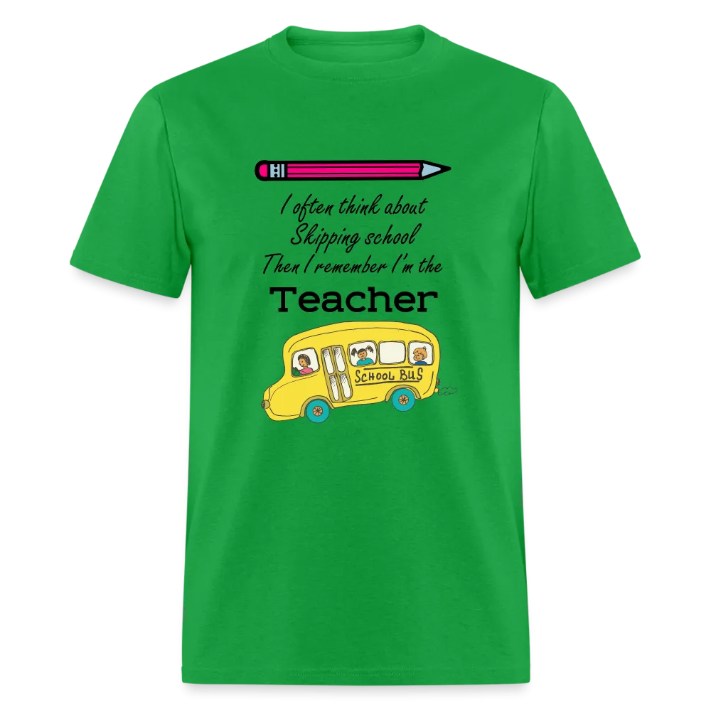 “I often think about skipping school then I remember I’m the Teacher”-Unisex Classic T-Shirt